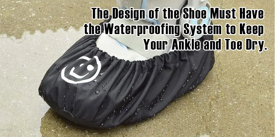 El diseño del zapatodebe contar con sistema de impermeabilización para mantener secos el tobillo y la punta del pie.