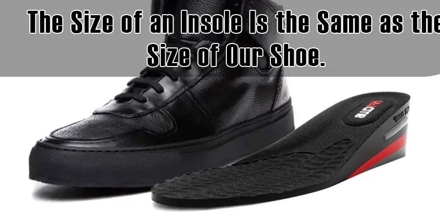 La taille d'une semelle intérieure est la même que celle de notre chaussure.