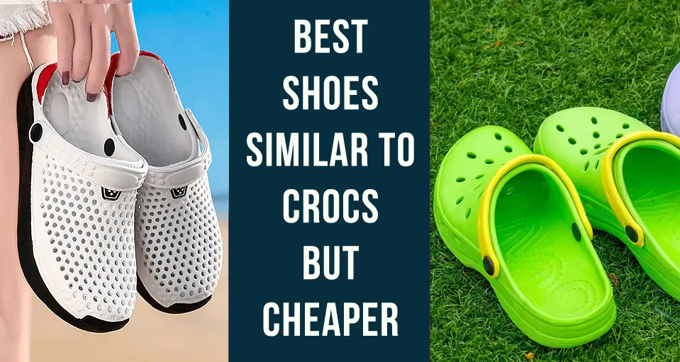 Best Shoes Similar to Crocs but Cheaper: Cheap Crocs Alternatives