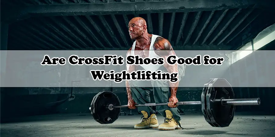Are CrossFit Shoes Good for Weightlifting