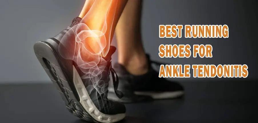Best Running Shoes for Ankle Tendonitis