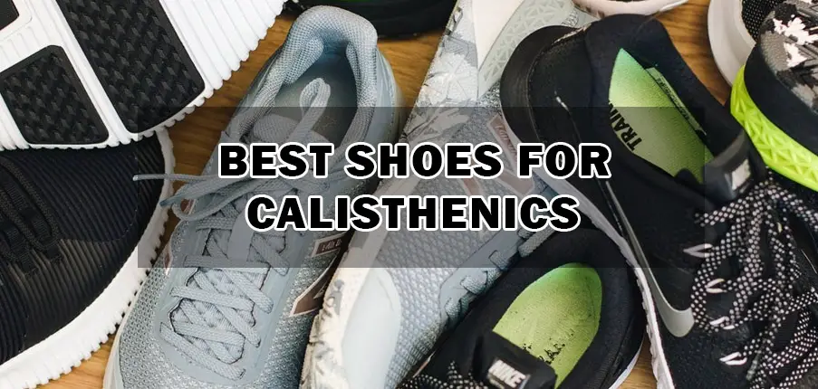 Best Shoes for Calisthenics 2024 | A Definitive Buying Guide