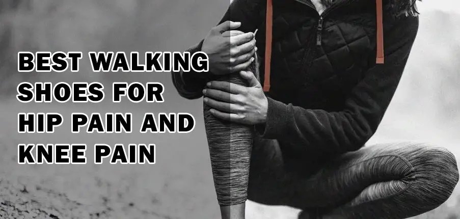 Best Walking Shoes for Hip Pain and Knee Pain