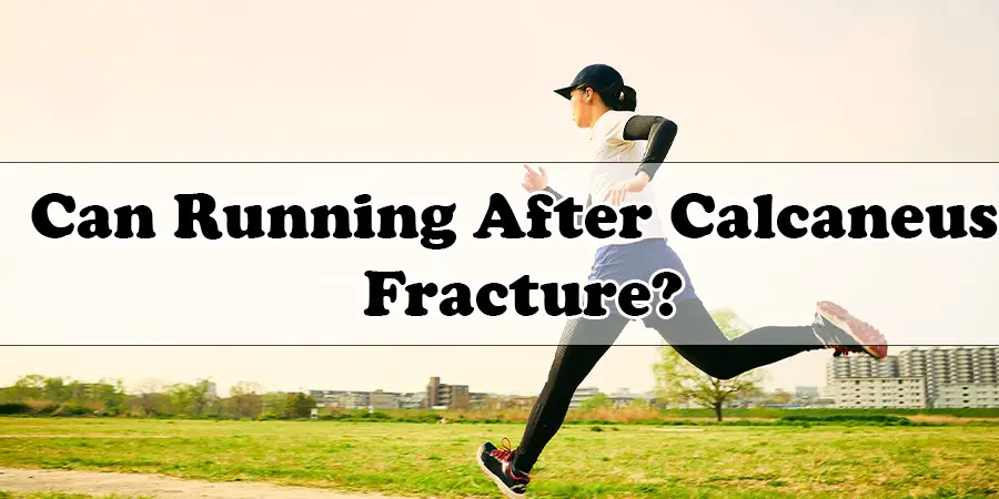 Can Running After Calcaneus Fracture