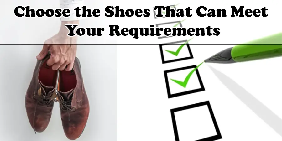 Choose the Shoes That Can Meet Your Requirements