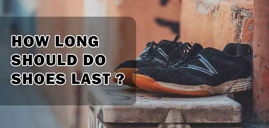 Combien de temps les chaussures doivent-elles durer ?
