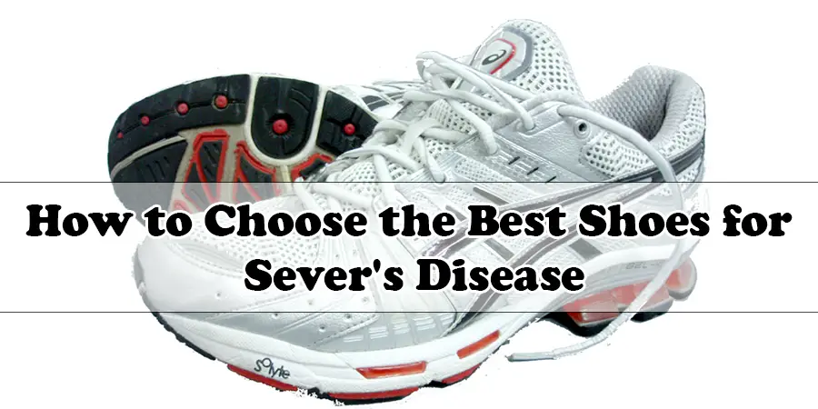 How to Choose the Best Shoes for Sever's Disease