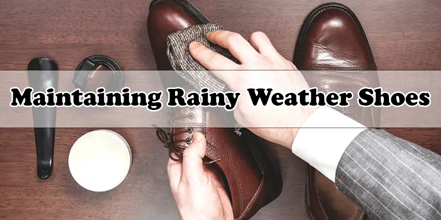 Maintaining Rainy Weather Shoes