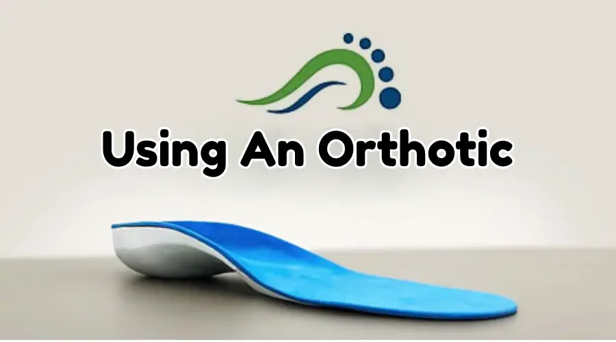 Using An Orthotic