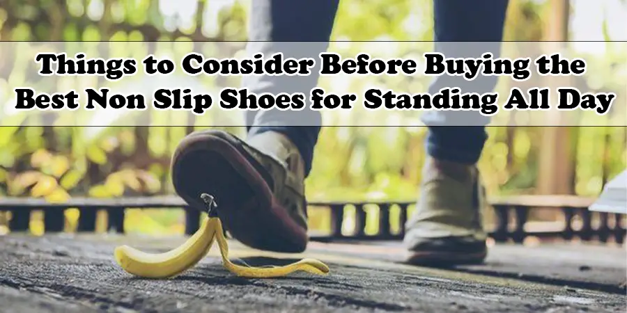 Things to Consider Before Buying the Best Non Slip Shoes for Standing All Day