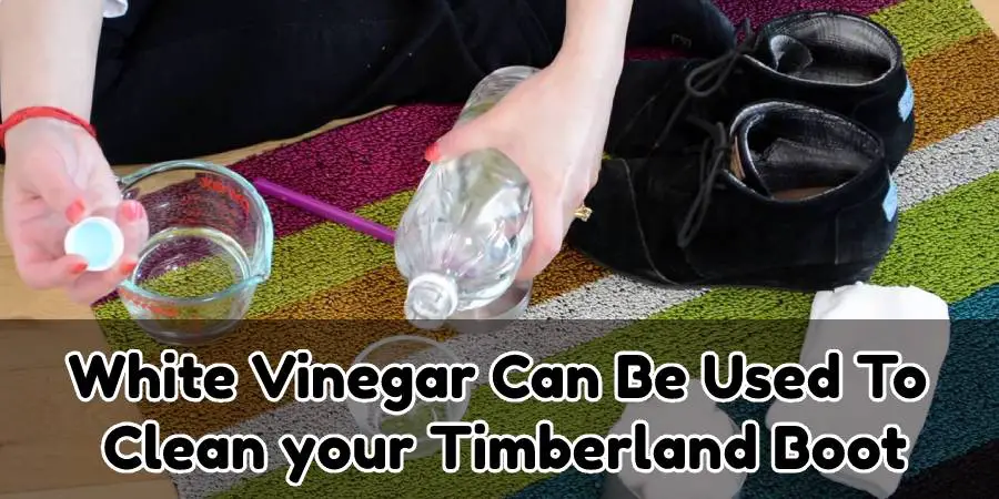 How to Clean Timberland Boots With Vinegar(4 Effective Steps)