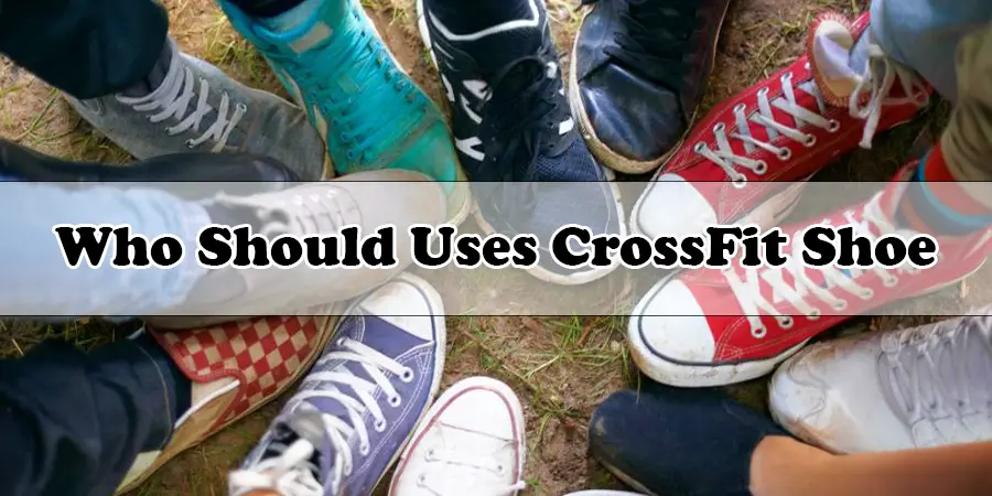 Who Should Use s CrossFit Shoe