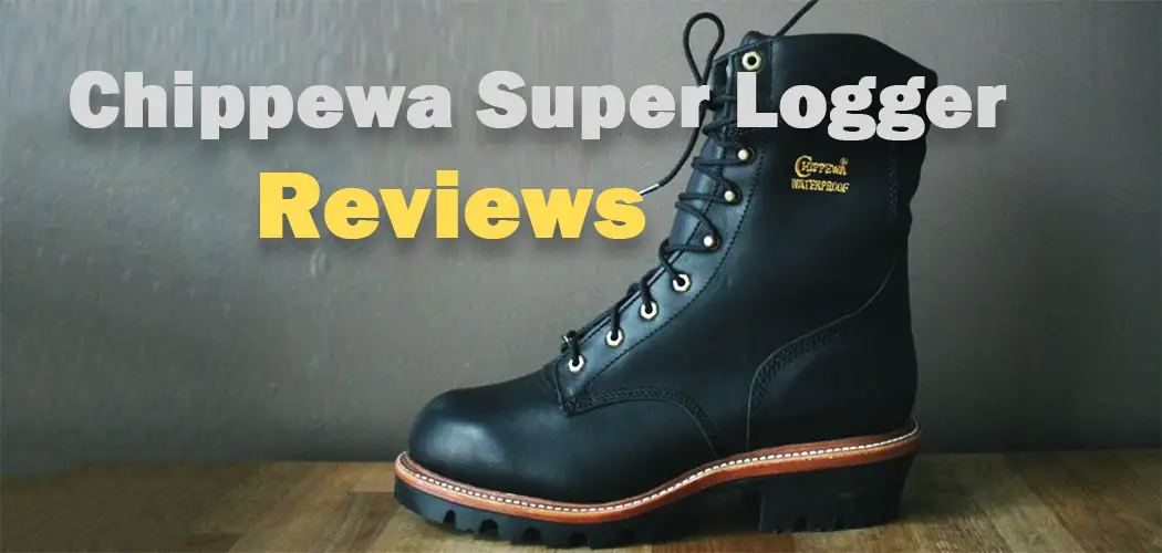 Chippewa Super Logger Reviews