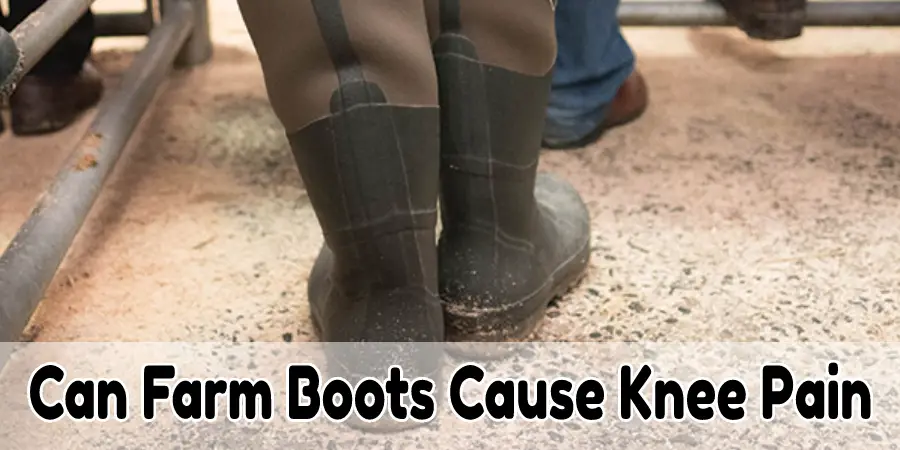 Can Farm Boots Cause Knee Pain