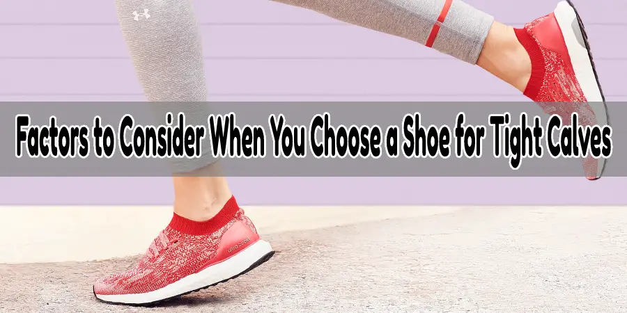 Factors to Consider When You Choose a Shoe for Tight Calves
