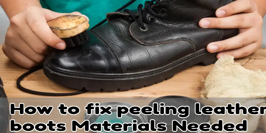 How to fix peeling leather  boots Materials Needed