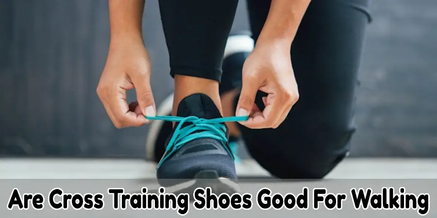 Les chaussures de cross training sont-elles bonnes pour la marche ?