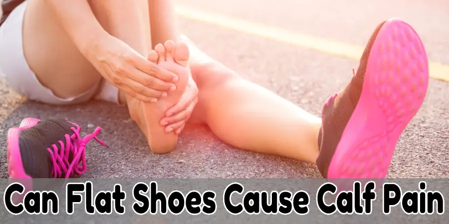 Can Flat Shoes Cause Calf Pain