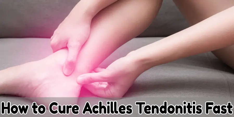 How to Cure Achilles Tendonitis Fast