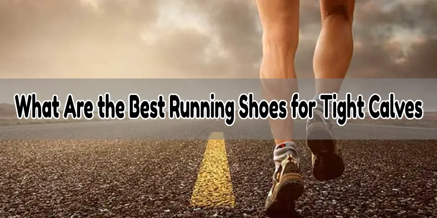 What Are the Best Running Shoes for Tight Calves