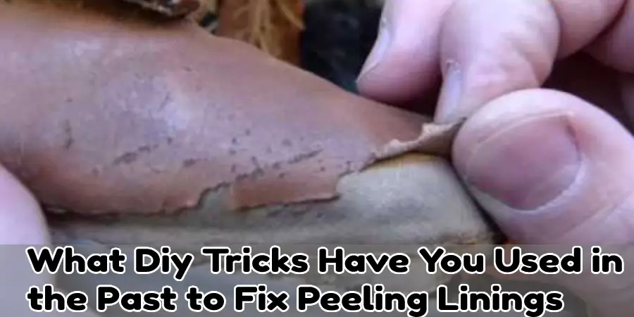 What Diy Tricks Have You Used in the Past to Fix Peeling Linings