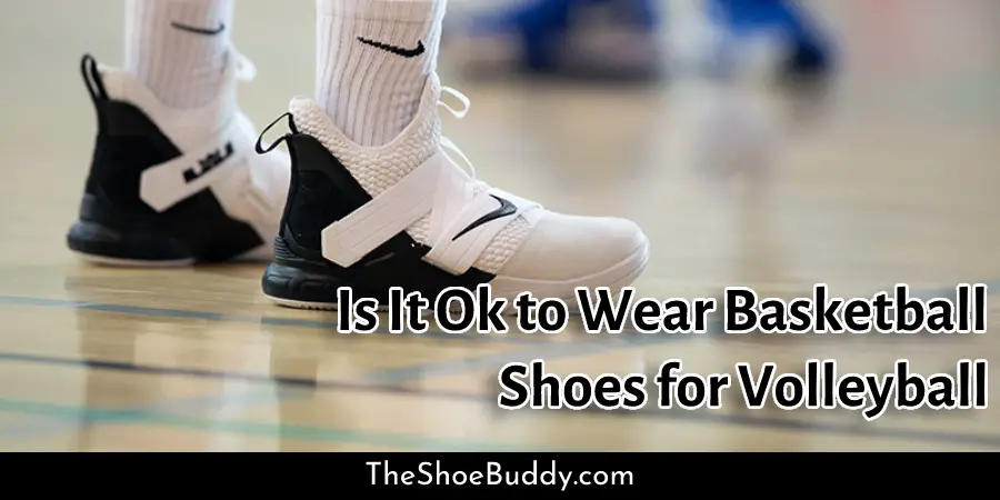 Is It Ok to Wear Basketball Shoes for Volleyball
