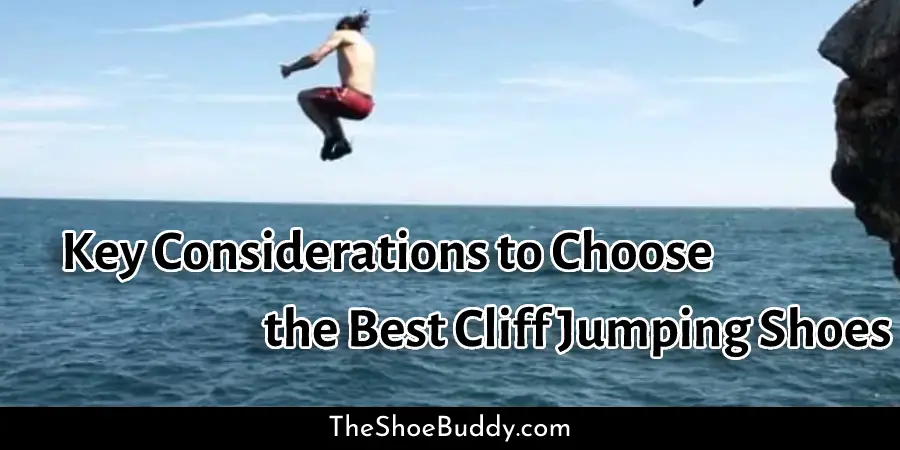 Key Considerations to Choose the Best Cliff Jumping Shoes