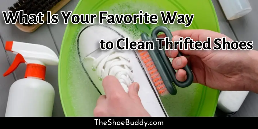 Quelle est votre méthode préférée pour nettoyer des chaussures d'occasion?