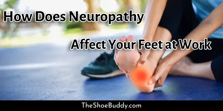 How Does Neuropathy Affect Your Feet at Work