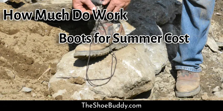 How Much Do Work Boots for Summer Cost