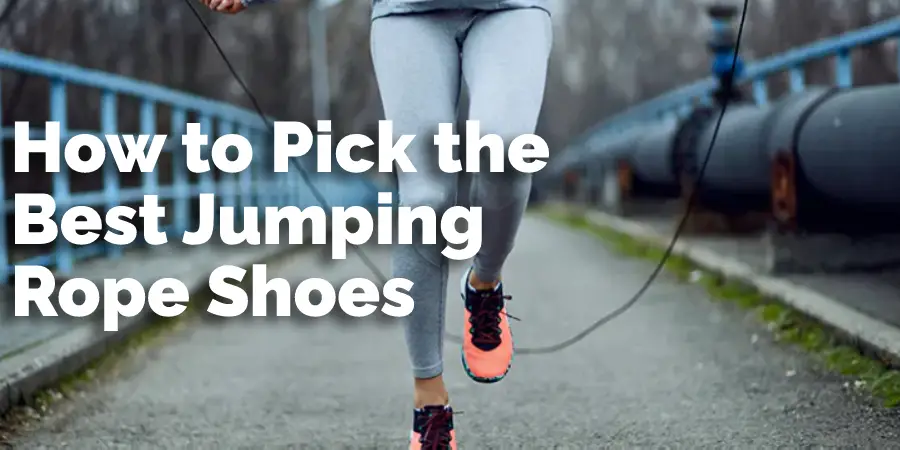 How to Pick the Best Jumping Rope Shoes
