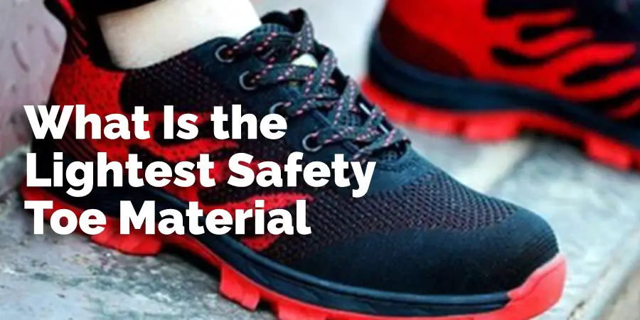 What Is the Lightest Safety Toe Material