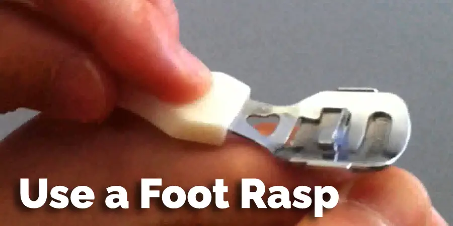 Use a Foot Rasp