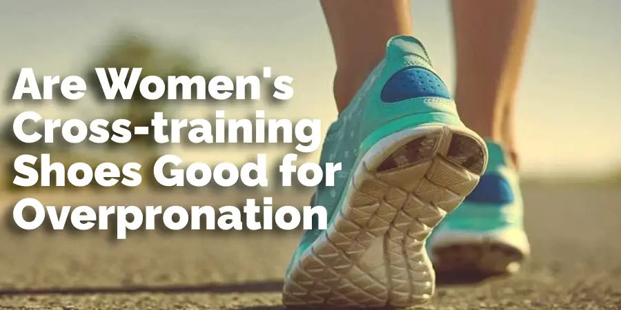 Are Women's Cross-training Shoes Good for Overpronation