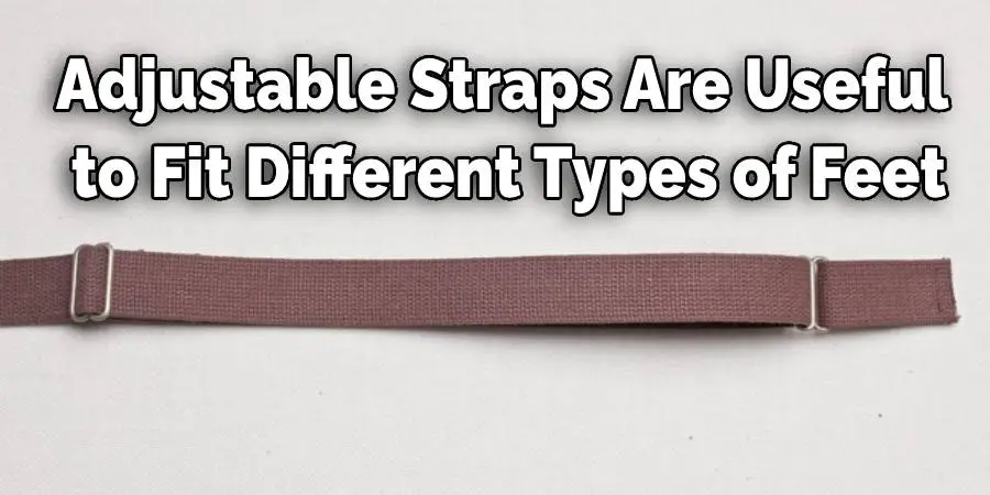 Adjustable Straps Are Useful to Fit Different Types of Feet