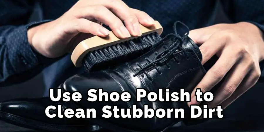Use Shoe Polish to Clean Stubborn Dirt