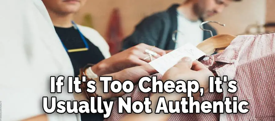 If It's Too Cheap, It's
 Usually Not Authentic