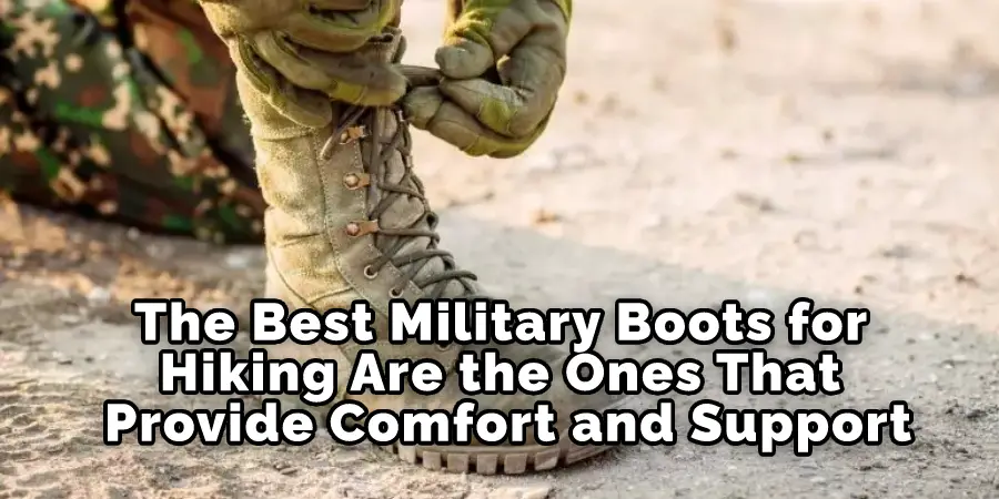 The Best Military Boots for Hiking Are the Ones That Provide Comfort and Support