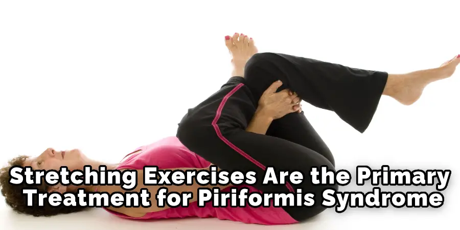 Stretching Exercises Are the Primary Treatment for Piriformis Syndrome