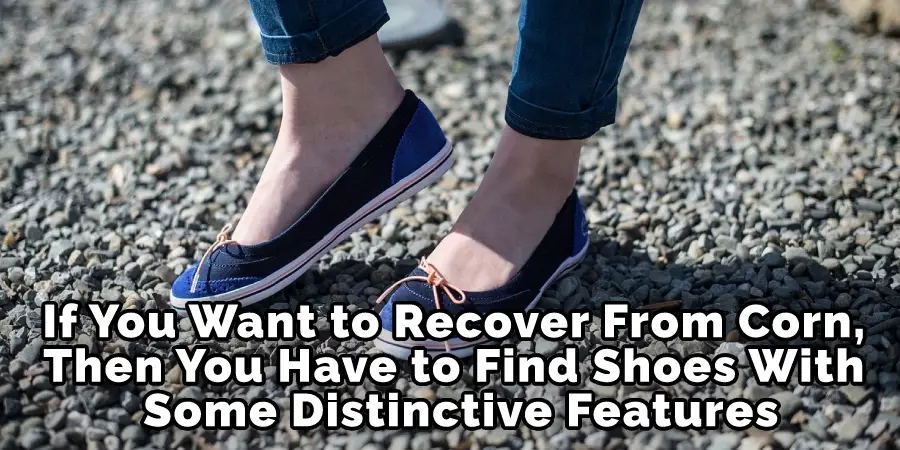 If You Want to Recover From Corn, Then You Have to Find Shoes With Some Distinctive Features