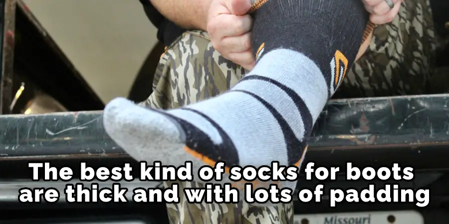 The best kind of socks for boots are thick and with lots of padding