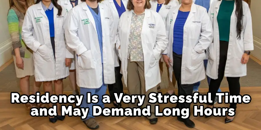 Residency Is a Very Stressful Time and May Demand Long Hours