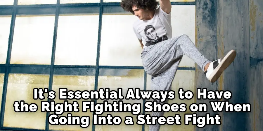 It's Essential Always to Have the Right Fighting Shoes on When Going Into a Street Fight