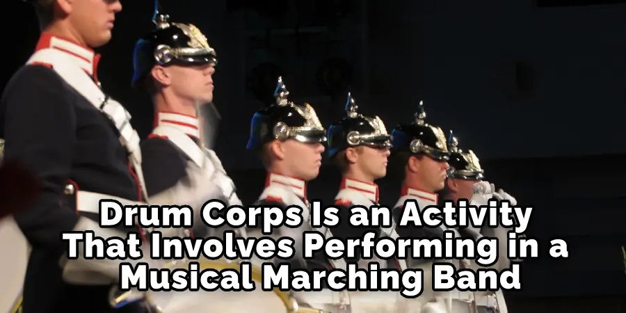Drum Corps Is an Activity That Involves Performing in a Musical Marching Band