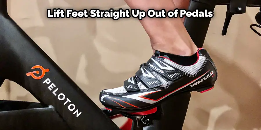  Lift feet straight up out of pedals