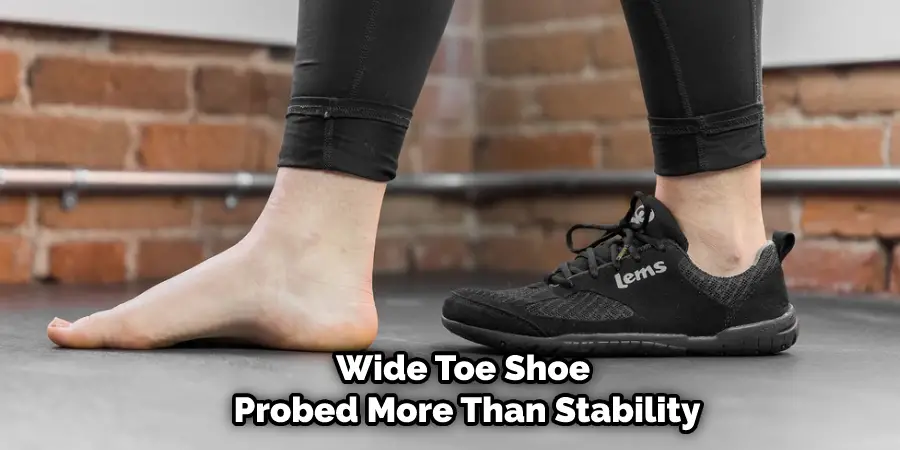 Wide Toe Shoe Probed More Than Stability