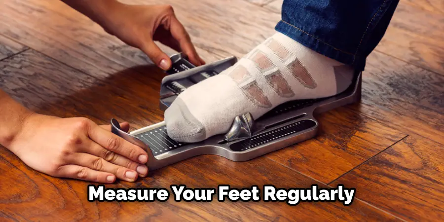 Measure Your Feet Regularly