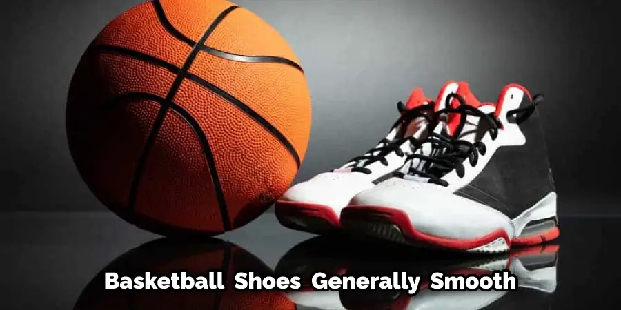 Basketball Shoes Generally Smooth