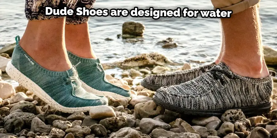 Dude Shoes are designed for water