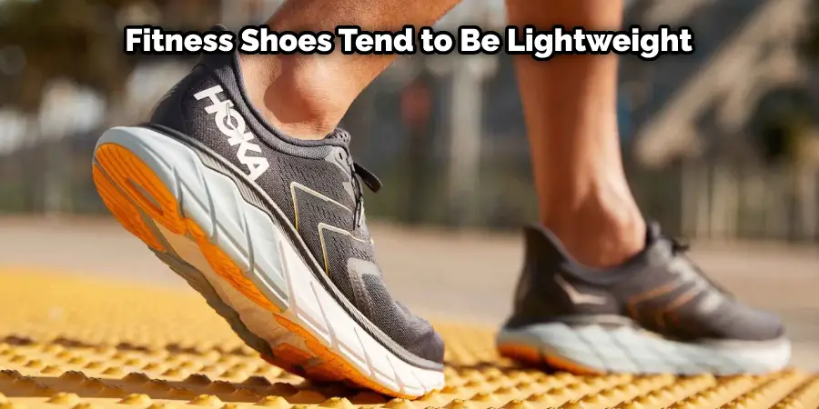 Fitness Shoes Tend to Be Lightweight